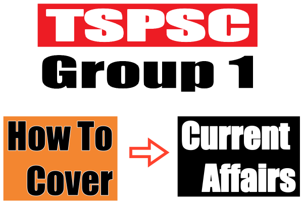 How to cover current affairs for TSPSC Group 1 2022